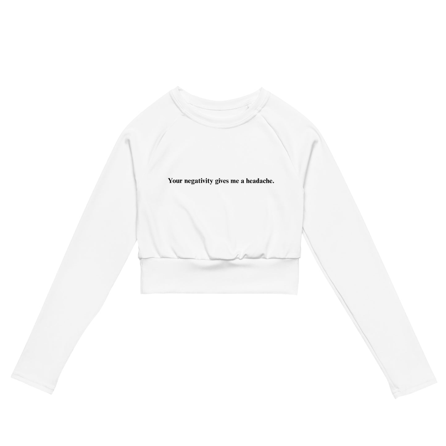 Your negativity gives me a headache - Recycled long-sleeve crop top