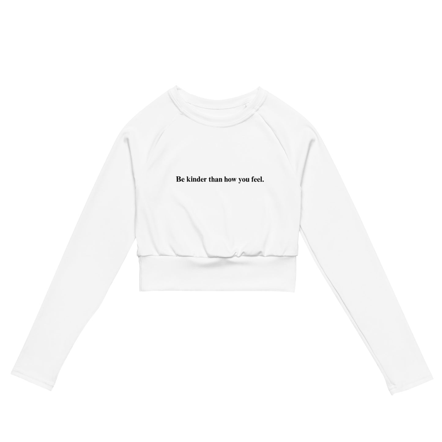 Be kinder than how you feel - Recycled long-sleeve crop top