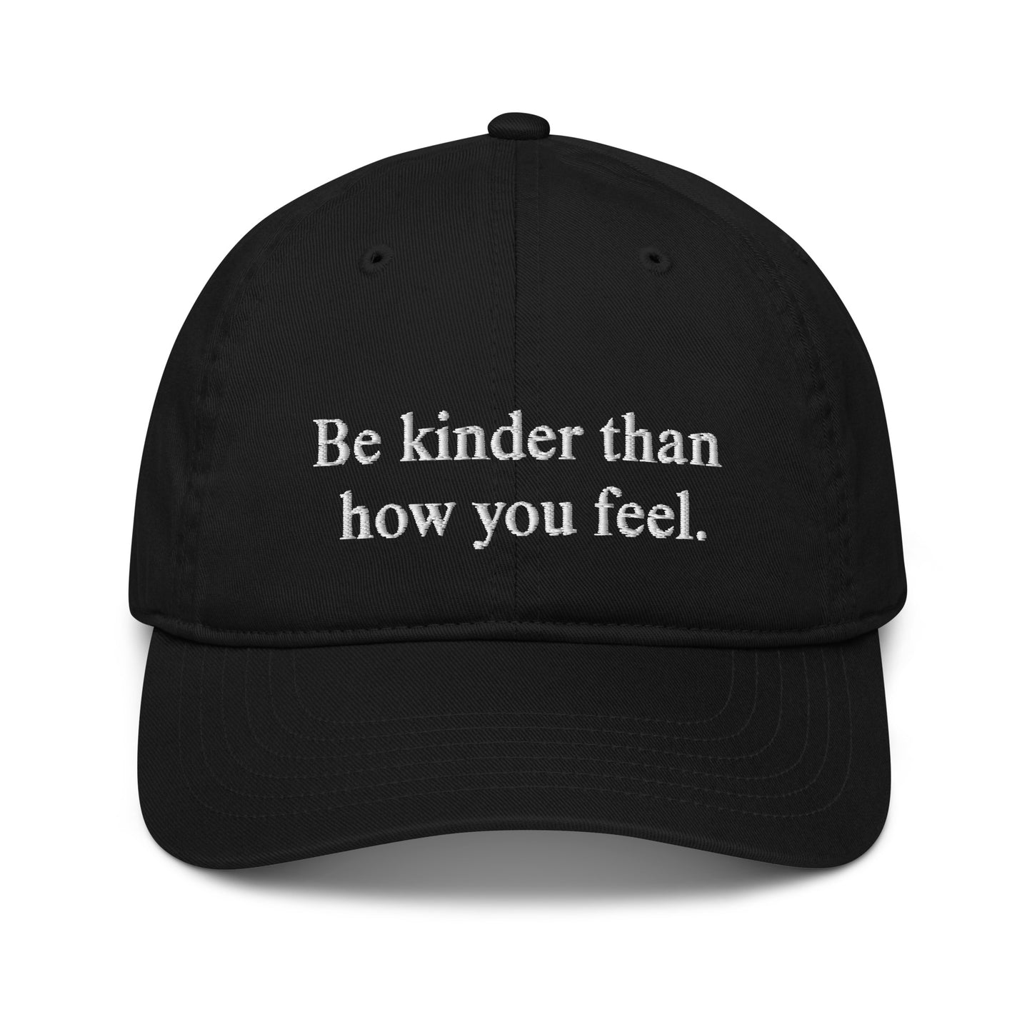 Be kinder than how you feel - Organic dad hat