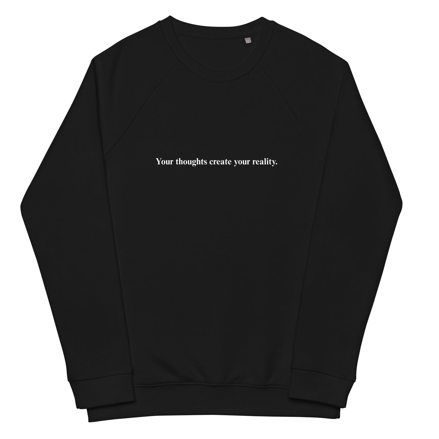 Your thoughts create your reality -Organic Unisex Sweatshirt