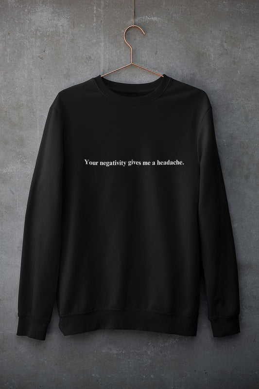 Your negativity gives me a headache -Organic Unisex Sweatshirt